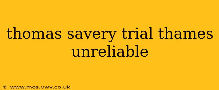 thomas savery trial thames unreliable
