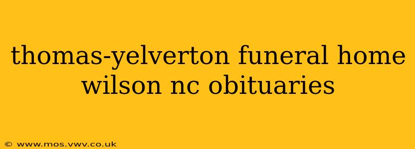 thomas-yelverton funeral home wilson nc obituaries