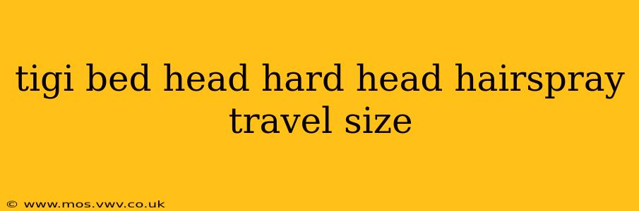 tigi bed head hard head hairspray travel size