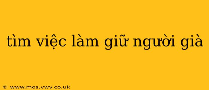 tìm việc làm giữ người già