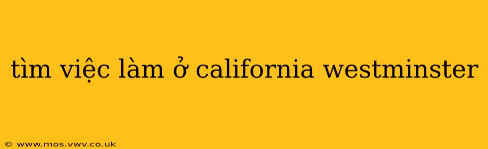 tìm việc làm ở california westminster