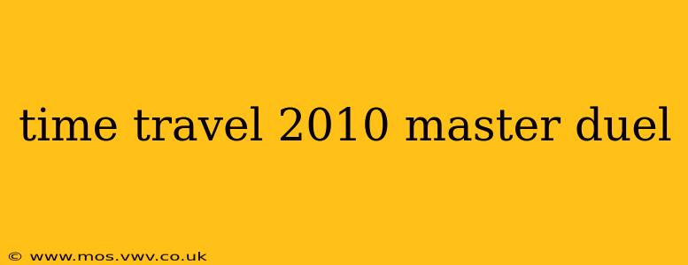 time travel 2010 master duel