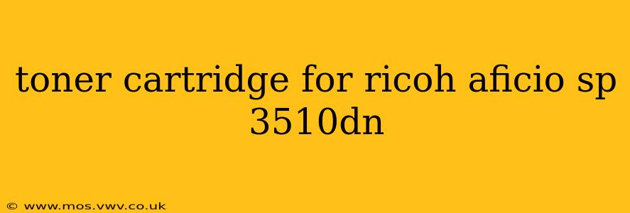 toner cartridge for ricoh aficio sp 3510dn