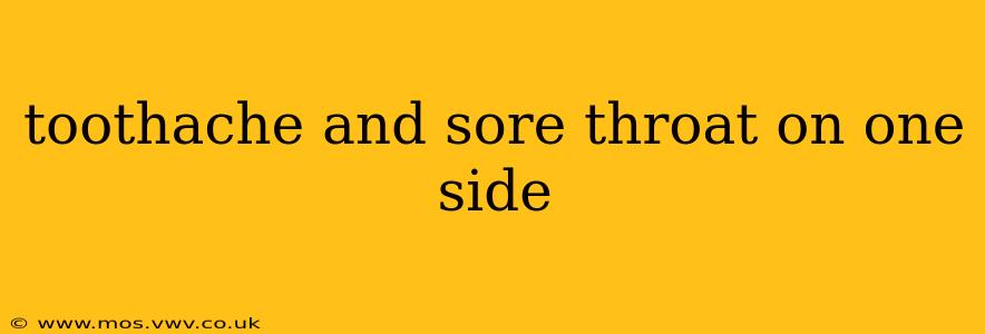 toothache and sore throat on one side