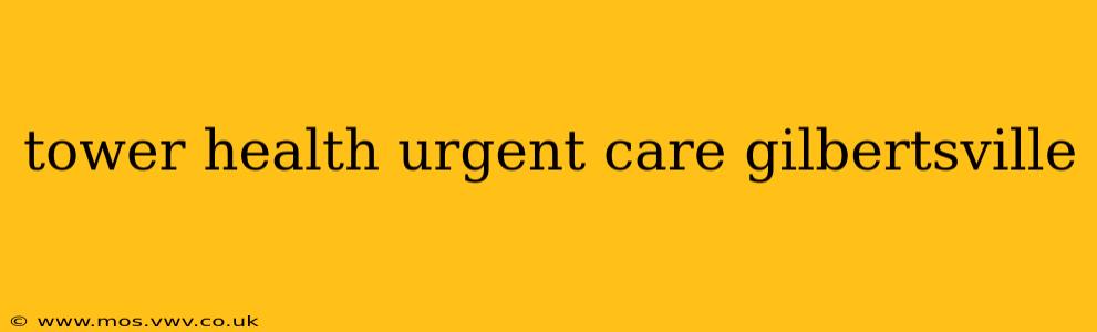 tower health urgent care gilbertsville