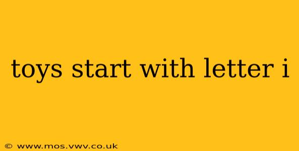 toys start with letter i