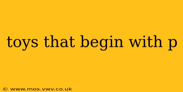toys that begin with p
