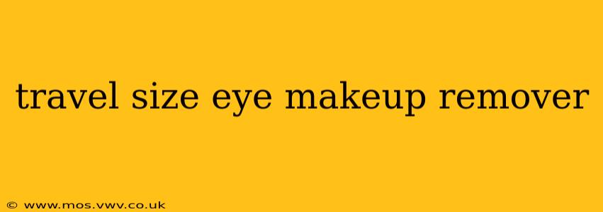 travel size eye makeup remover
