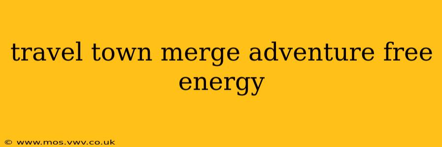 travel town merge adventure free energy