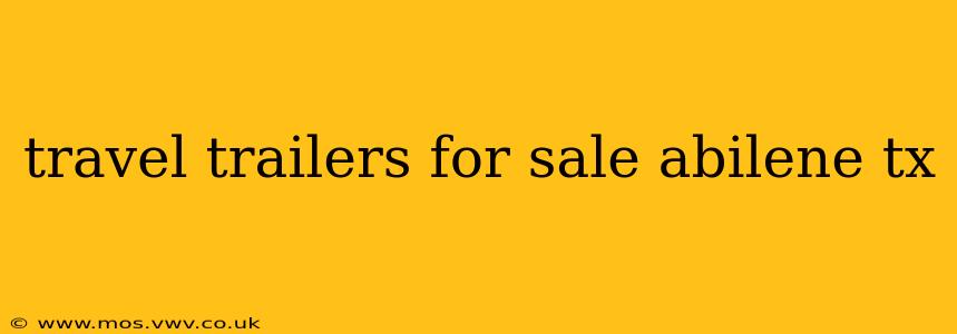 travel trailers for sale abilene tx