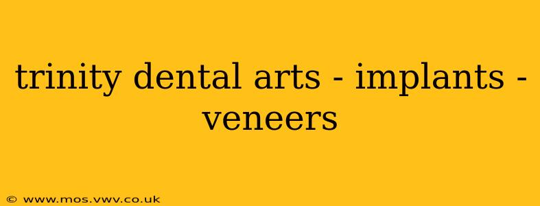 trinity dental arts - implants - veneers