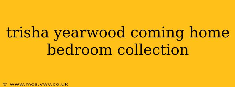 trisha yearwood coming home bedroom collection