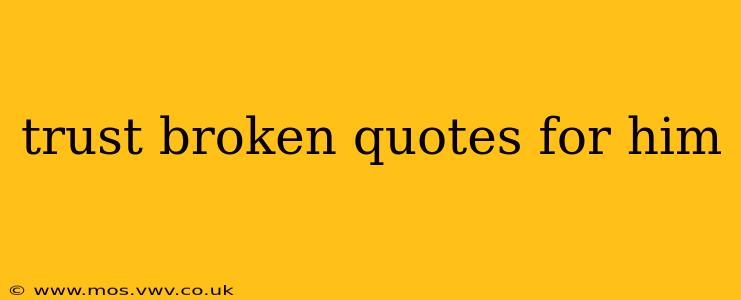 trust broken quotes for him