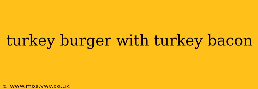 turkey burger with turkey bacon