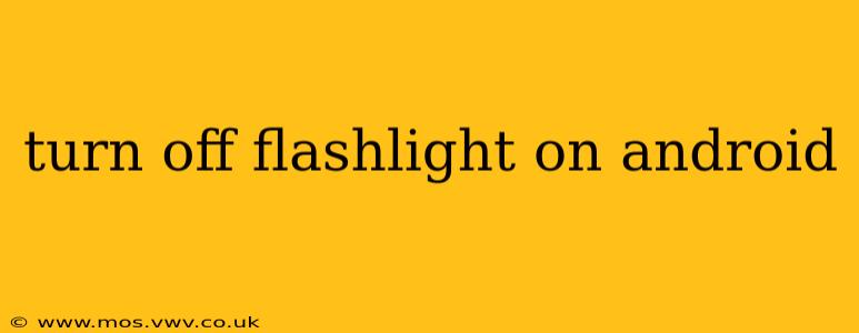 turn off flashlight on android