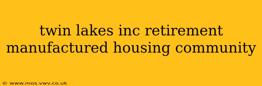 twin lakes inc retirement manufactured housing community