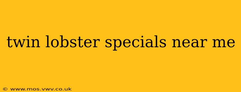 twin lobster specials near me