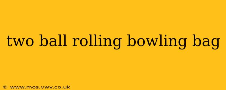 two ball rolling bowling bag
