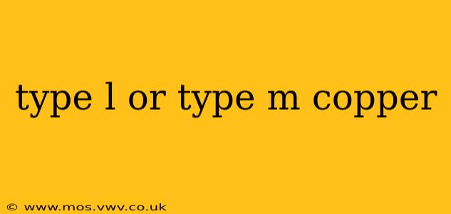 type l or type m copper
