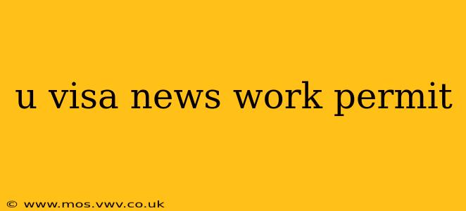 u visa news work permit