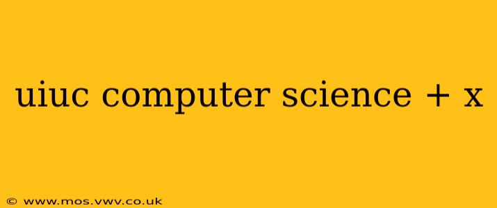 uiuc computer science + x