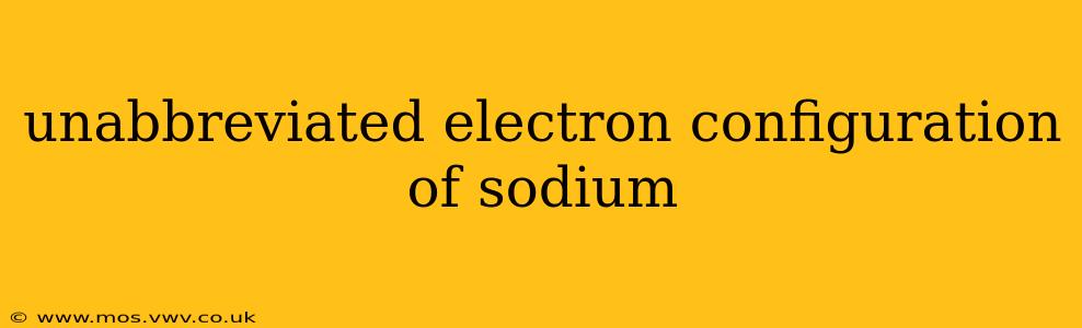 unabbreviated electron configuration of sodium