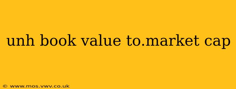unh book value to.market cap