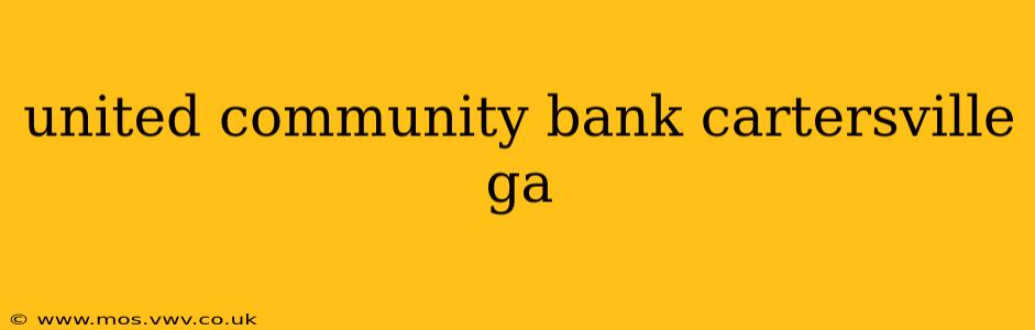 united community bank cartersville ga