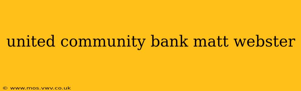 united community bank matt webster