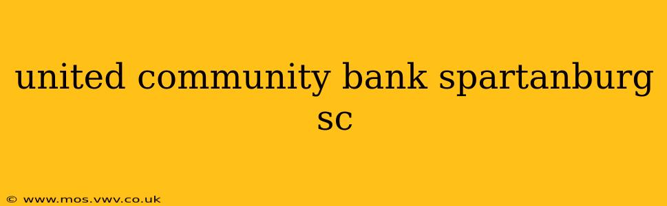 united community bank spartanburg sc