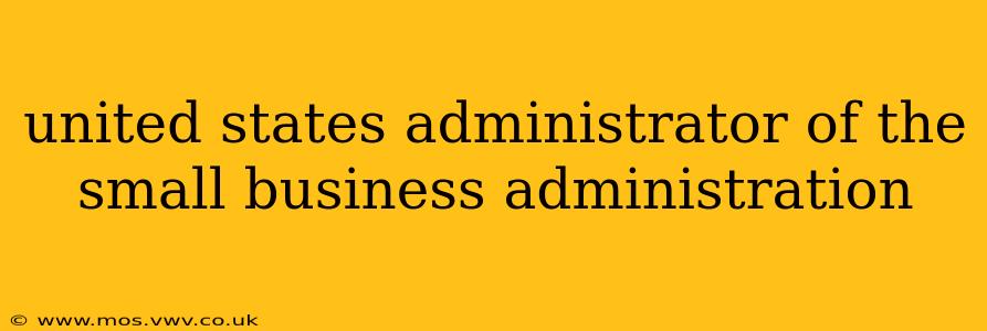 united states administrator of the small business administration