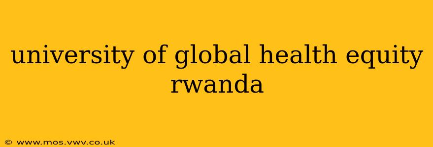 university of global health equity rwanda
