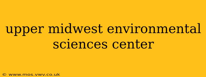 upper midwest environmental sciences center