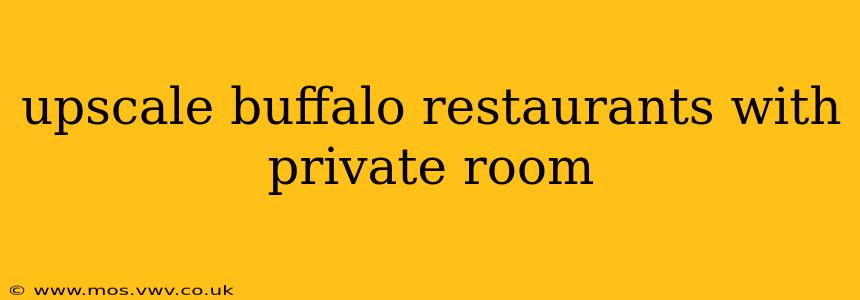 upscale buffalo restaurants with private room