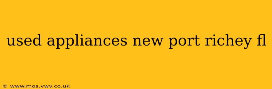 used appliances new port richey fl