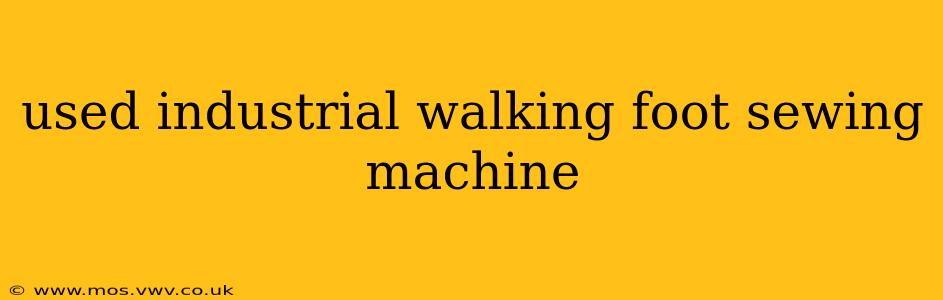 used industrial walking foot sewing machine