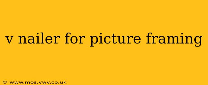 v nailer for picture framing