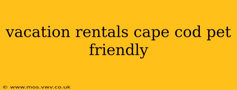 vacation rentals cape cod pet friendly