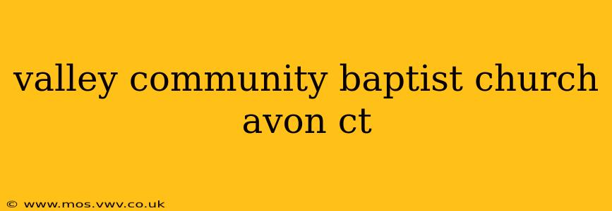 valley community baptist church avon ct