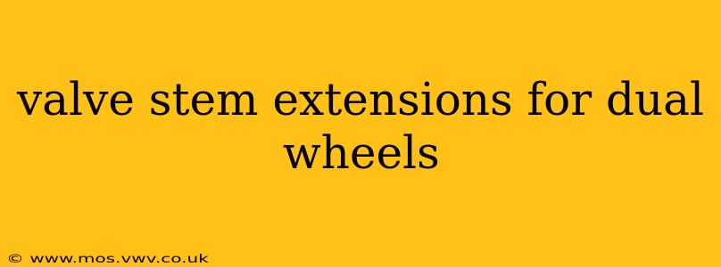 valve stem extensions for dual wheels