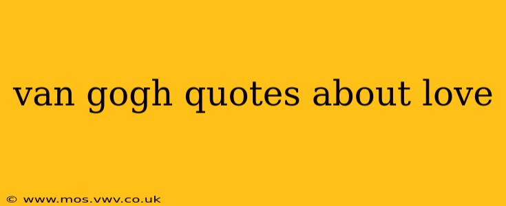 van gogh quotes about love
