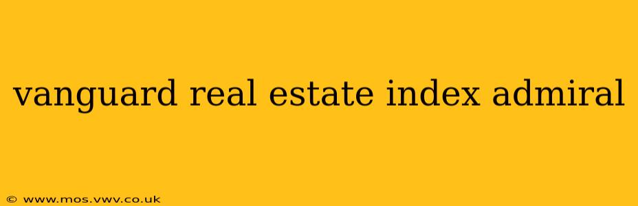vanguard real estate index admiral