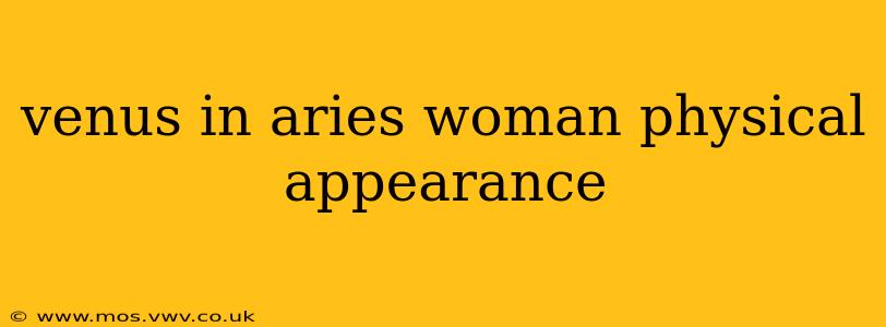 venus in aries woman physical appearance