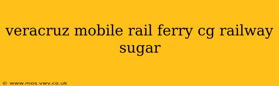 veracruz mobile rail ferry cg railway sugar