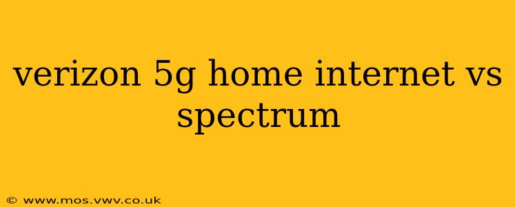 verizon 5g home internet vs spectrum