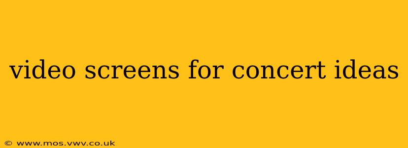 video screens for concert ideas