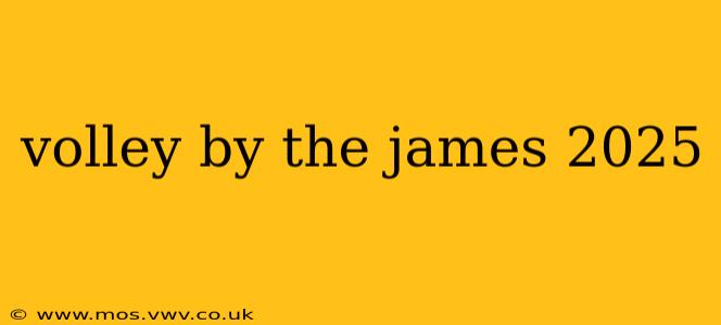 volley by the james 2025