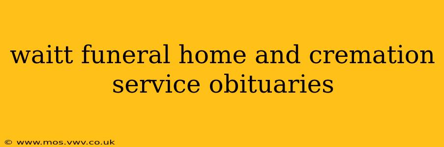 waitt funeral home and cremation service obituaries