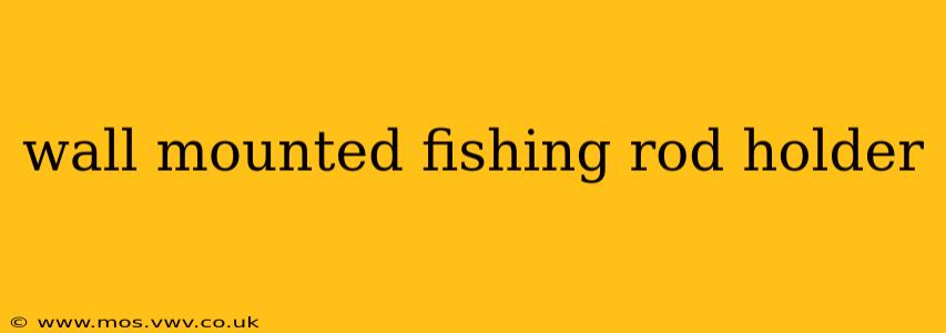 wall mounted fishing rod holder