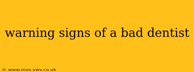 warning signs of a bad dentist